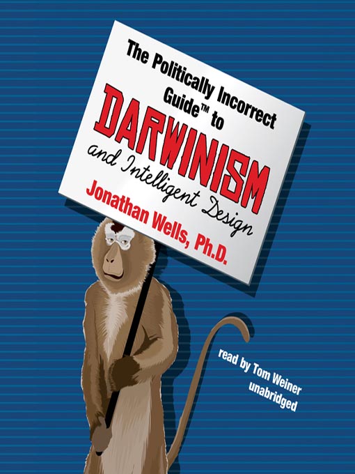 Title details for The Politically Incorrect Guide to Darwinism and Intelligent Design by Jonathan Wells - Wait list